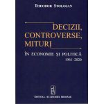 Decizii,Controverse,Mituri in economie si politica 1961-2020