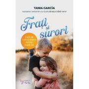 Frati si surori. Cum sa cultivi relatia dintre copiii tai - 	Tania Garcia