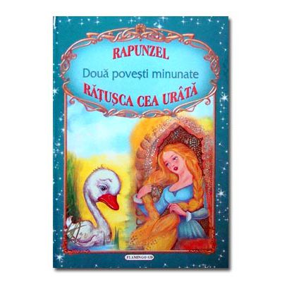 Doua povesti minunate Rapunzel / Ratusca cea urata