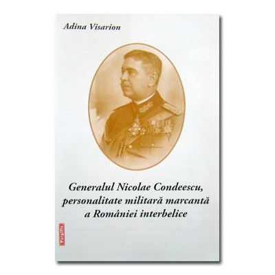 Generalul Condeescu, personalitate militara marcanta a Romaniei
