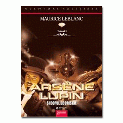 Arsene Lupin si dopul de cristal, volumul 3