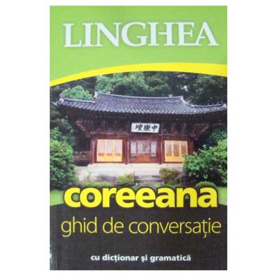 Coreeana Ghid de conversatie cu dictionar si gramatica-Linghea