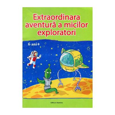 Extraordinara aventura a micilor exploratori 6 ani+