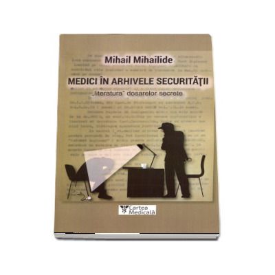 Medici in arhivele securitatii-Mihail Mihailide