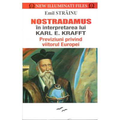 Nostradamus in interpretarea lui Karl E.Kraft-Previziuni privind viitorul Europei