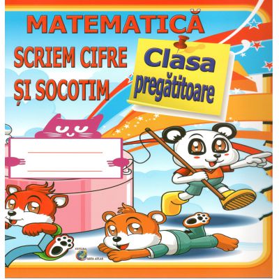 Matematica Scriem Cifre si Socotim-clasa pregatitoare