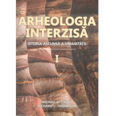 Arheologia interzisa. Istoria ascunsa a umanitatii Vol. 1+2